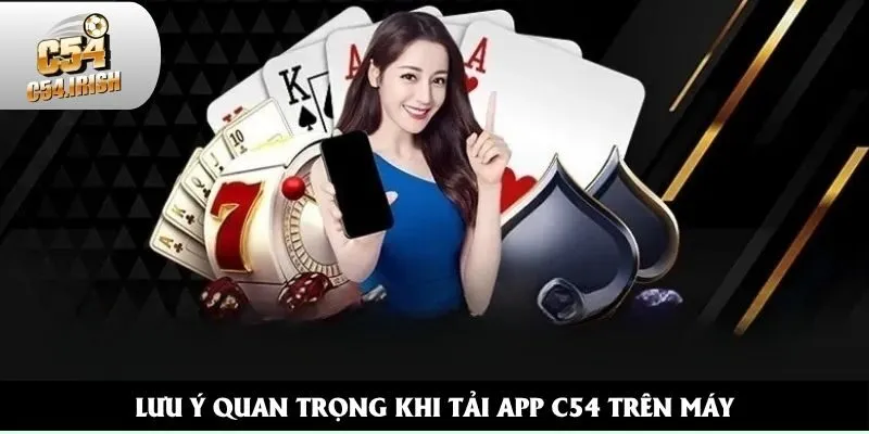 Bỏ túi lưu ý quan trọng khi cài ứng dụng nhà cái